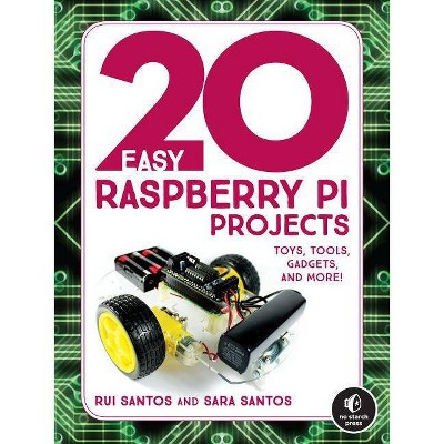 20 Easy Raspberry Pi Projects - by  Rui Santos & Sara Santos (Paperback)