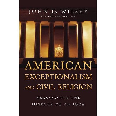 American Exceptionalism and Civil Religion - by  John D Wilsey (Paperback)