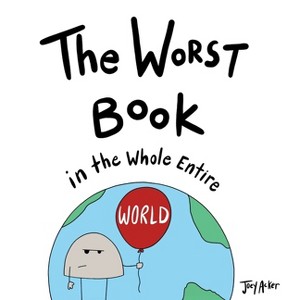 The Worst Book in the Whole Entire World - (Worst World Works) by  Joey Acker (Hardcover) - 1 of 1