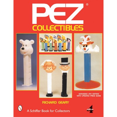 Pez(r) Collectibles - (Schiffer Book for Collectors) 4th Edition by  Richard Geary (Paperback)