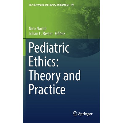 Pediatric Ethics: Theory and Practice - (The International Library of Bioethics) by  Nico Nortjé & Johan C Bester (Hardcover)