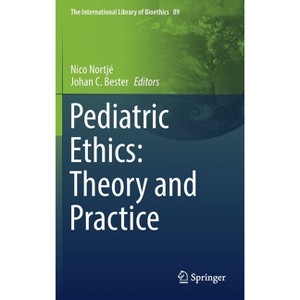 Pediatric Ethics: Theory and Practice - (The International Library of Bioethics) by  Nico Nortjé & Johan C Bester (Hardcover) - 1 of 1