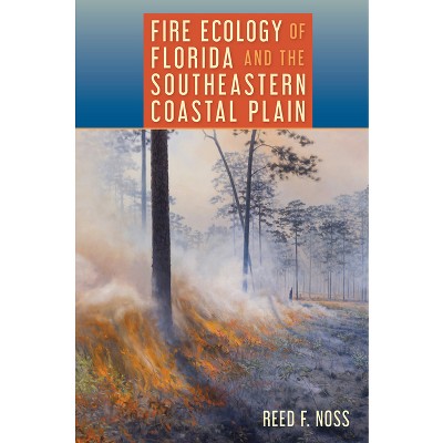 Fire Ecology of Florida and the Southeastern Coastal Plain - by Reed F Noss