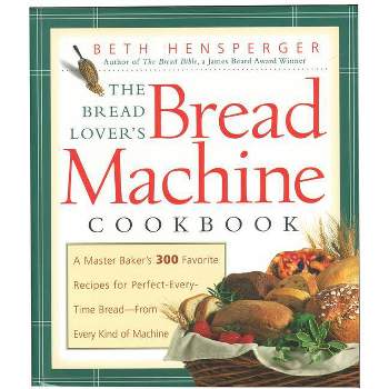 The Bread Lover's Bread Machine Cookbook - by  Beth Hensperger (Paperback)