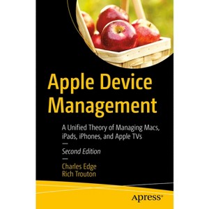 Apple Device Management - 2nd Edition by  Charles Edge & Rich Trouton (Paperback) - 1 of 1