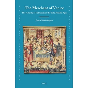 The Merchant of Venice: The Activity of Patricians in the Late Middle Ages - (Medieval Mediterranean) by  Jean-Claude Hocquet (Hardcover) - 1 of 1
