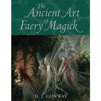 The Ancient Art of Faery Magick - by  D J Conway (Paperback)