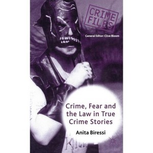 Crime, Fear and the Law in True Crime Stories - (Crime Files) by  Anita Biressi (Hardcover) - 1 of 1