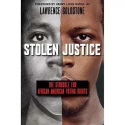 Stolen Justice: The Struggle for African American Voting Rights (Scholastic Focus) - by  Lawrence Goldstone (Hardcover)