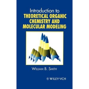 Introduction to Theoretical Organic Chemistry and Molecular Modelling - by  William B Smith (Hardcover) - 1 of 1