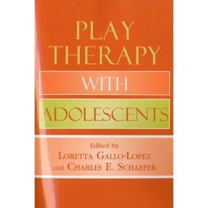 Play Therapy with Adolescents - by  Loretta Gallo-Lopez & Charles E Schaefer (Paperback) - 1 of 1