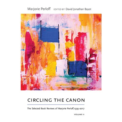 Circling the Canon, Volume II - (Recencies Series: Research and Recovery in Twentieth-Century) by  Marjorie Perloff (Paperback)