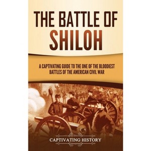 The Battle of Shiloh - by  Captivating History (Hardcover) - 1 of 1