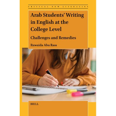 Arab Students' Writing in English at the College Level - (Critical New Literacies: The Praxis of English Language Teac) by  Ruwaida Abu Rass