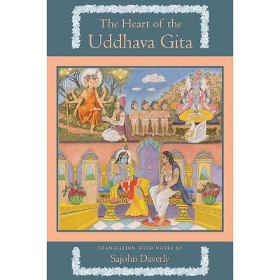 The Heart of the Uddhava Gita - by  Sajohn Daverly (Paperback)