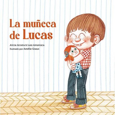 La Muñeca de Lucas - (Egalité) by  Luis Amavisca & Alicia Acosta (Hardcover)