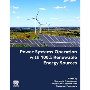 Power Systems Operation with 100% Renewable Energy Sources - by  Sanjeevikumar Padmanaban & Sharmeela Chenniappan & Sivaraman Palanisamy (Paperback) - 1 of 1