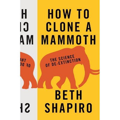 How to Clone a Mammoth - by  Beth Shapiro (Hardcover)