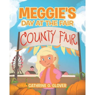 Meggie's Day at the Fair - by  Catherine O Glover (Paperback)