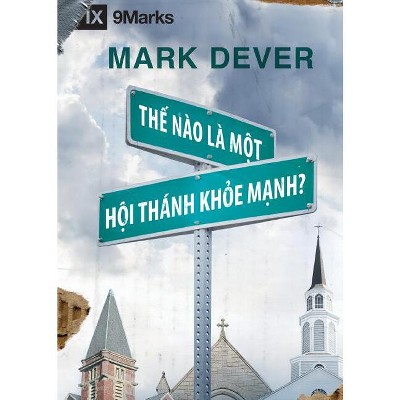 What Is a Healthy Church? / Thế Nào Là Môt Hôi Thánk Khỏe Mạnh? - by  Mark Dever (Paperback)