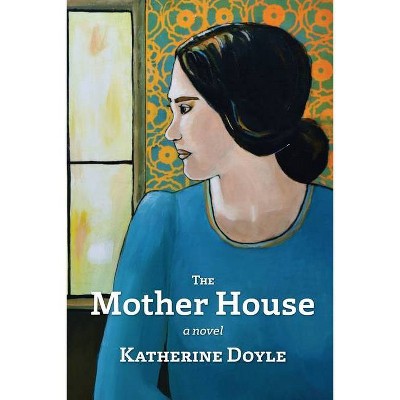 The Mother House - by  Katherine Doyle (Paperback)