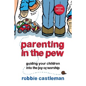 Parenting in the Pew - by  Robbie F Castleman (Paperback) - 1 of 1