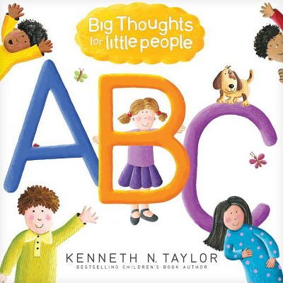 Big Thoughts for Little People ABC - by  Kenneth N Taylor (Board Book)