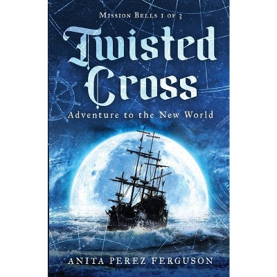 Twisted Cross - (Mission Bells) by  Anita Perez Ferguson (Paperback)