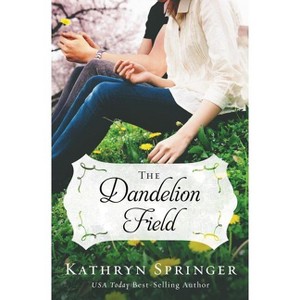 The Dandelion Field - (Banister Falls Novel) by  Kathryn Springer (Paperback) - 1 of 1