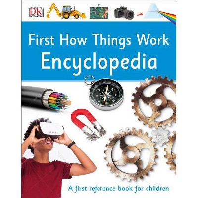 First How Things Work Encyclopedia - by  DK (Hardcover)