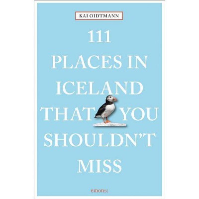  111 Places in Iceland That You Shouldn't Miss Revised & Updated - by  Kai Oidtmann (Paperback) 