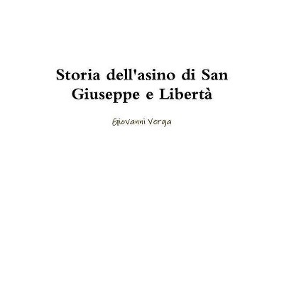 Storia dell'asino di San Giuseppe e Libertà - by  Giovanni Verga (Paperback)