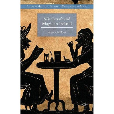 Witchcraft and Magic in Ireland - (Palgrave Historical Studies in Witchcraft and Magic) by  Andrew Sneddon (Hardcover)