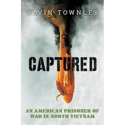 Captured: An American Prisoner of War in North Vietnam (Scholastic Focus) - by  Alvin Townley (Hardcover)