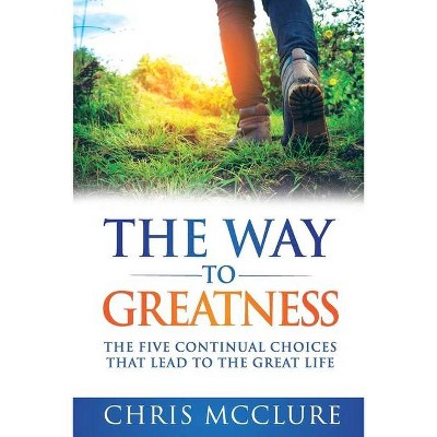 The Way To Greatness - by  Chris McClure (Paperback)