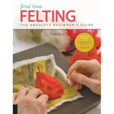 First Time Felting - by  Ruth Lane (Paperback)