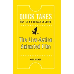 The Live-Action Animated Film - (Quick Takes: Movies and Popular Culture) by  Kyle Meikle (Paperback) - 1 of 1