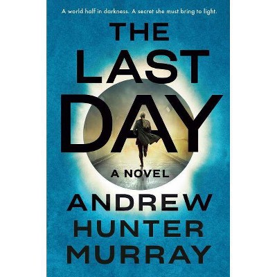 The Last Day - by  Andrew Hunter Murray (Hardcover)