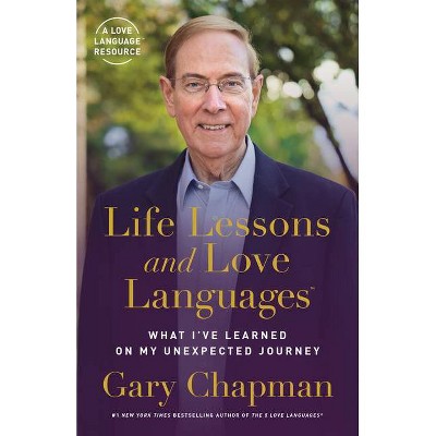 Life Lessons and Love Languages - by  Gary Chapman (Paperback)