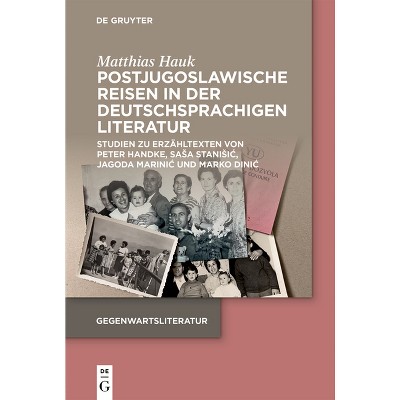 Postjugoslawische Reisen in Der Deutschsprachigen Literatur - (Gegenwartsliteratur) by  Matthias Hauk (Paperback)