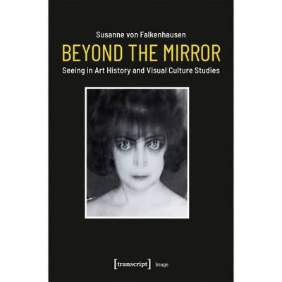 Beyond the Mirror - (Image) by  Susanne Von Falkenhausen (Paperback)