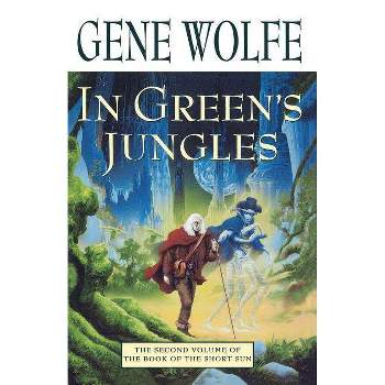 In Green's Jungles - (Book of the Short Sun) by  Wolfe Gene (Paperback)