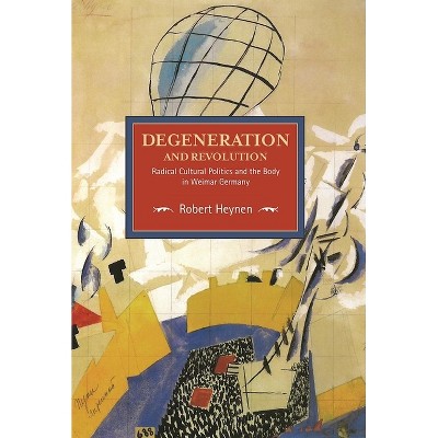 Degeneration and Revolution - (Historical Materialism) by  Robert Heynen (Paperback)
