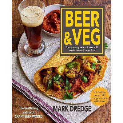 Beer and Veg - by  Mark Dredge (Hardcover)