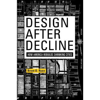 Design After Decline - (City in the Twenty-First Century) by  Brent D Ryan (Paperback)