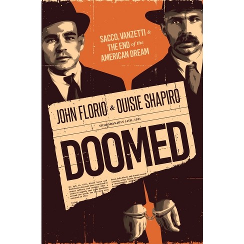 Doomed: Sacco, Vanzetti & the End of the American Dream - by  John Florio & Ouisie Shapiro (Hardcover) - image 1 of 1