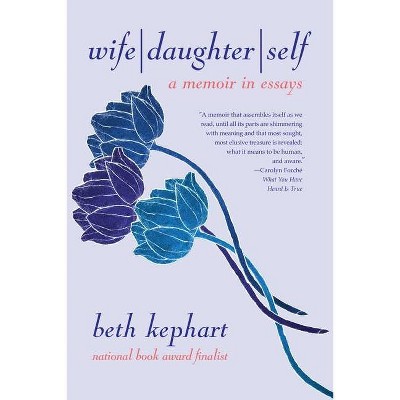 Wife Daughter Self - by  Beth Kephart (Paperback)