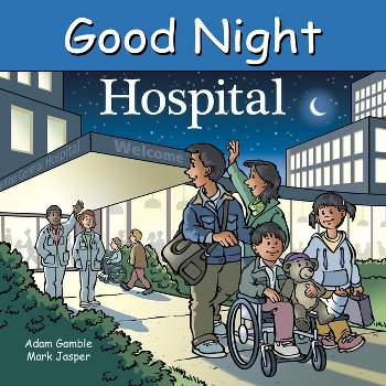 Good Night Hospital - (Good Night Our World) by  Adam Gamble & Mark Jasper (Board Book)