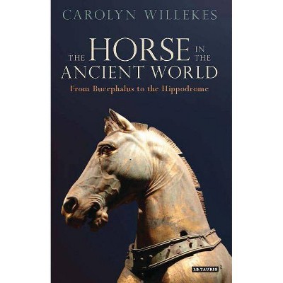 The Horse in the Ancient World - (Library of Classical Studies) by  Carolyn Willekes (Hardcover)