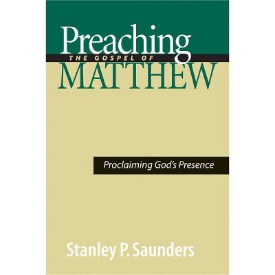 Preaching the Gospel of Matthew - by  Stanley P Saunders (Paperback)